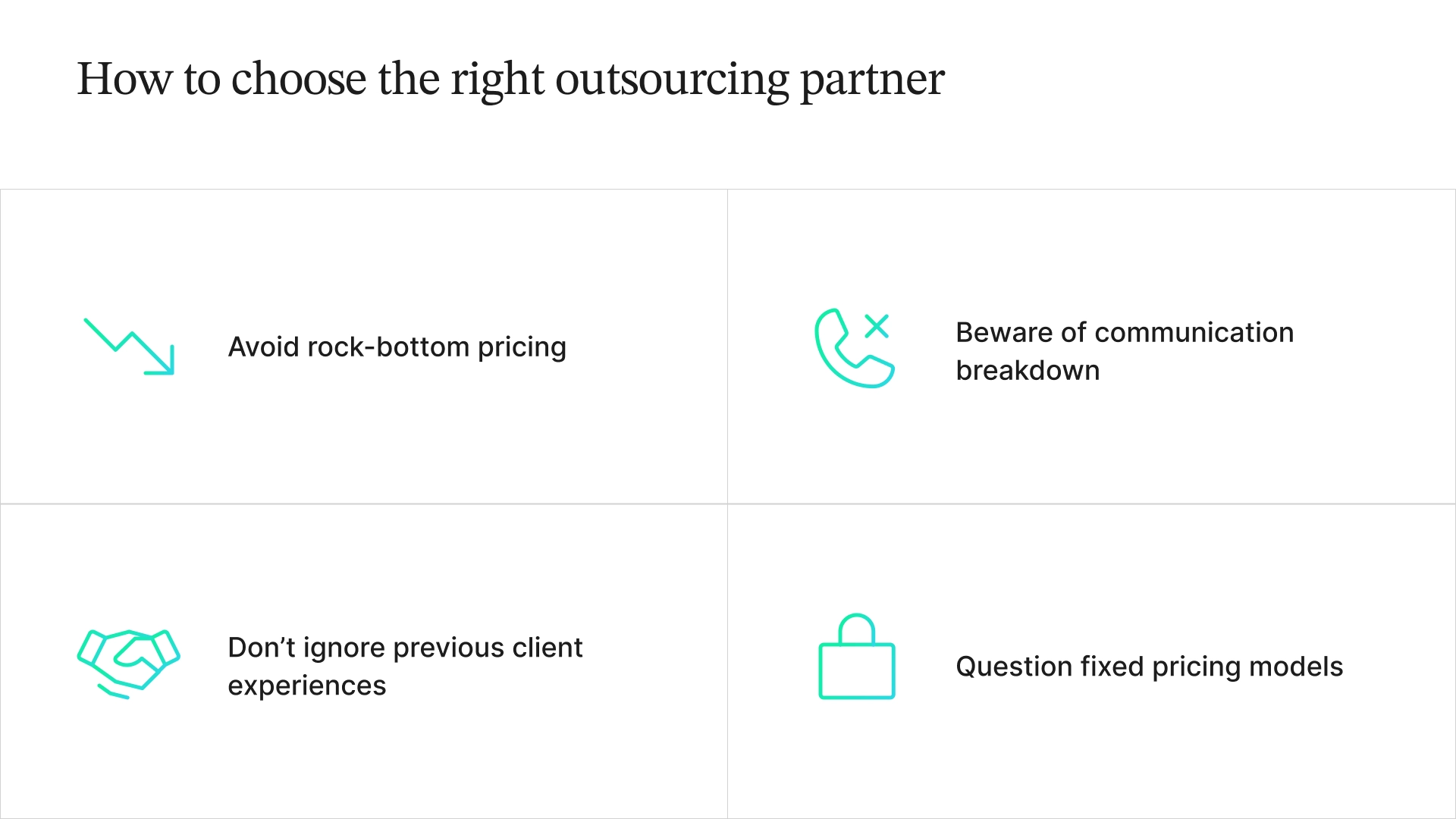 A table explaining how to choose the right outsourcing partner: avoid rock-bottom pricing, beware of communication breakdowns, don't ignore previous client experiences, and question fixed pricing models.